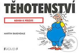 Kniha: Těhotenství (Martin Baxendale). Nakladatelství Fragment, 2006 Kniha: Těhotenství (Martin Baxendale). Nakladatelství Fragment, 2006