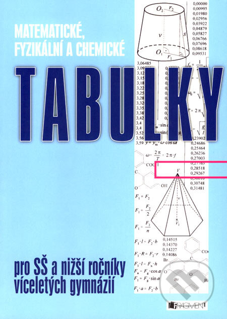 Kniha: Matematické, fyzikální a chemické tabulky pro SŠ a nižší ročníky víceletých gymnázií (Autorský kolektív). Nakladatelství Fragment, 2007 Kniha: Matematické, fyzikální a chemické tabulky pro SŠ a nižší ročníky víceletých gymnázií (Autorský kolektív). Nakladatelství Fragment, 2007