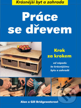 Kniha: Práce se dřevem (Alan Bridgewater a Gill Bridgewaterová). Ottovo nakladatelství, 2007 Kniha: Práce se dřevem (Alan Bridgewater a Gill Bridgewaterová). Ottovo nakladatelství, 2007