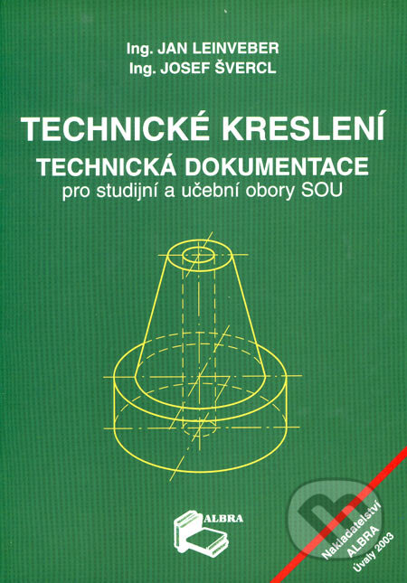 Kniha: Technické kreslení (Jan Leinveber a Josef Švercl). ALBRA, 2003 Kniha: Technické kreslení (Jan Leinveber a Josef Švercl). ALBRA, 2003