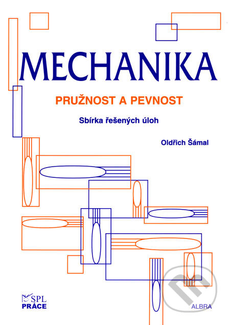 Kniha: Mechanika - Pružnost a pevnost (Oldřich Šámal). ALBRA, 2006 Kniha: Mechanika - Pružnost a pevnost (Oldřich Šámal). ALBRA, 2006