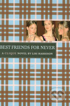 Kniha: A Clique Novel: Best Friends For Never (Lisi Harrison). Time warner, 2004 Kniha: A Clique Novel: Best Friends For Never (Lisi Harrison). Time warner, 2004