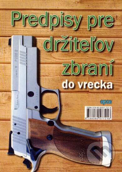 Kniha: Predpisy pre držiteľov zbraní do vrecka (Epos). Epos, 2007 Kniha: Predpisy pre držiteľov zbraní do vrecka (Epos). Epos, 2007