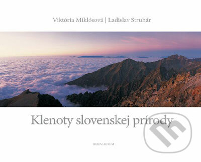 Klenoty slovenskej prírody - Viktória Miklósová, Ladislav Struhár, Lilium Aurum, 2007