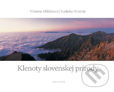 Kniha: Klenoty slovenskej prírody (Ladislav Struhár a Viktória Miklósová). Lilium Aurum, 2007 Kniha: Klenoty slovenskej prírody (Ladislav Struhár a Viktória Miklósová). Lilium Aurum, 2007