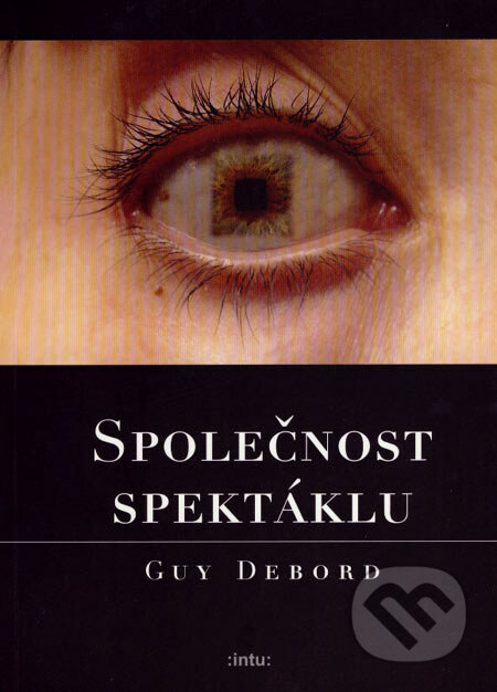 Společnost spektáklu - Guy Debord, :intu:, 2007
