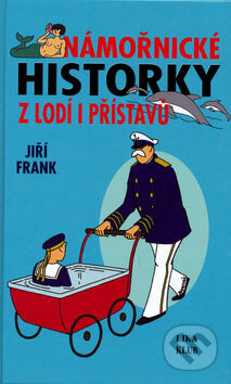 Kniha: Námořnické historky z lodí i přístavů (Jiří Frank). LIKA KLUB, 2006 Kniha: Námořnické historky z lodí i přístavů (Jiří Frank). LIKA KLUB, 2006