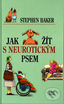 Kniha: Jak žít s neurotickým psem (Stephen Baker). LIKA KLUB, 2006 Kniha: Jak žít s neurotickým psem (Stephen Baker). LIKA KLUB, 2006