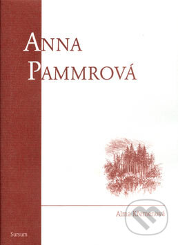 Kniha: Anna Pammrová (Alma Křemenová). Sursum, 2005 Kniha: Anna Pammrová (Alma Křemenová). Sursum, 2005