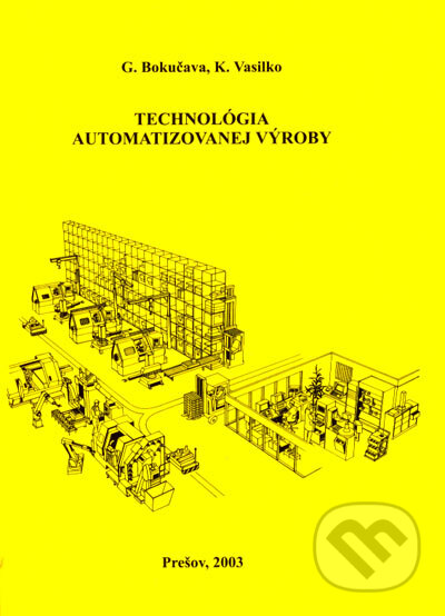 Kniha: Technológia automatizovanej výroby (G. Bokučava a K. Vasilko). Technická univerzita v Košiciach, 2003 Kniha: Technológia automatizovanej výroby (G. Bokučava a K. Vasilko). Technická univerzita v Košiciach, 2003