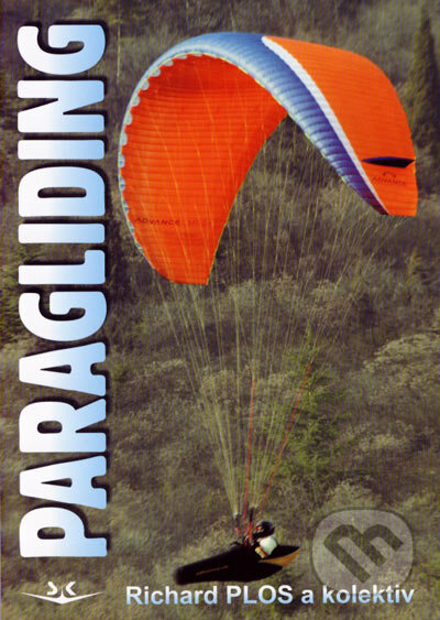 Kniha: Paragliding (Richard Plos a kolektiv). Svět křídel, 2007 Kniha: Paragliding (Richard Plos a kolektiv). Svět křídel, 2007