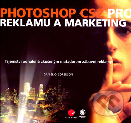 Kniha: Photoshop CS2 pro reklamu a marketing (Daniel O. Sorenson). Grada, 2007 Kniha: Photoshop CS2 pro reklamu a marketing (Daniel O. Sorenson). Grada, 2007