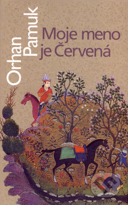Kniha: Moje meno je Červená (Orhan Pamuk). Slovart, 2007 Kniha: Moje meno je Červená (Orhan Pamuk). Slovart, 2007