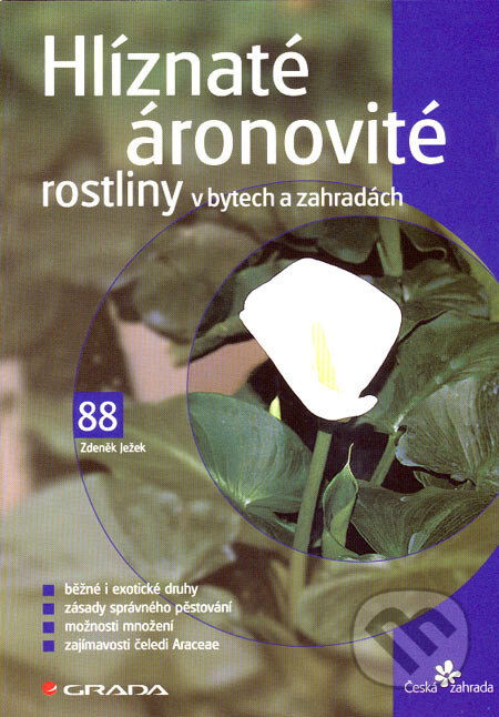Kniha: Hlíznaté áronovité rostliny v bytech a zahradách (Zdeněk Ježek). Grada, 2007 Kniha: Hlíznaté áronovité rostliny v bytech a zahradách (Zdeněk Ježek). Grada, 2007