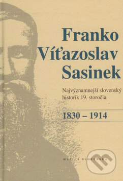 Kniha: Franko Víťazoslav Sasinek (1830 - 1914) (Peter Mulík a Richard Marsina). Matica slovenská, 2007 Kniha: Franko Víťazoslav Sasinek (1830 - 1914) (Peter Mulík a Richard Marsina). Matica slovenská, 2007