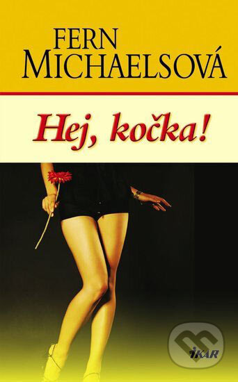 Kniha: Hej, kočka! (Fern Michaelsová). Ikar, 2007 Kniha: Hej, kočka! (Fern Michaelsová). Ikar, 2007