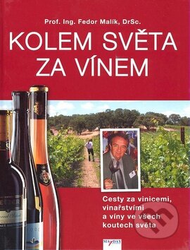 Kniha: Kolem světa za vínem (Fedor Malík). MAYDAY publishing, 2007 Kniha: Kolem světa za vínem (Fedor Malík). MAYDAY publishing, 2007