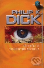 Převtělení Timothyho Archera - Philip K. Dick, Argo, 2007