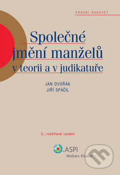 Kniha: Společné jmění manželů v teorii a judikatuře (Jan Dvořák a Jiří Spáčil). ASPI, 2007 Kniha: Společné jmění manželů v teorii a judikatuře (Jan Dvořák a Jiří Spáčil). ASPI, 2007