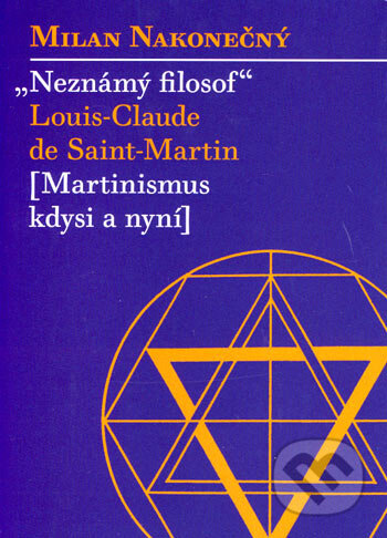 Kniha: Neznámý filosof Louis-Claude de Saint Martina (Milan Nakonečný). Malvern, 2007 Kniha: Neznámý filosof Louis-Claude de Saint Martina (Milan Nakonečný). Malvern, 2007