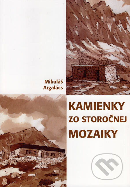 Kniha: Kamienky zo storočnej mozaiky (Mikuláš Argalács). Horský internetový klub, 2007 Kniha: Kamienky zo storočnej mozaiky (Mikuláš Argalács). Horský internetový klub, 2007