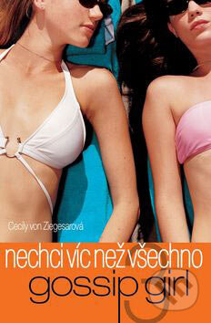 Kniha: Gossip Girl - Nechci víc než všechno (3) (Cecily von Ziegesarová). BB/art, 2006 Kniha: Gossip Girl - Nechci víc než všechno (3) (Cecily von Ziegesarová). BB/art, 2006