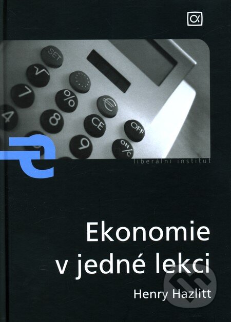 Kniha: Ekonomie v jedné lekci (Henry Hazlitt). Alfa, 2007 Kniha: Ekonomie v jedné lekci (Henry Hazlitt). Alfa, 2007