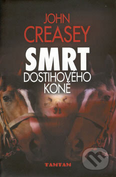 Kniha: Smrt dostihového koně (John Creasey). TAMTAM, 2007 Kniha: Smrt dostihového koně (John Creasey). TAMTAM, 2007