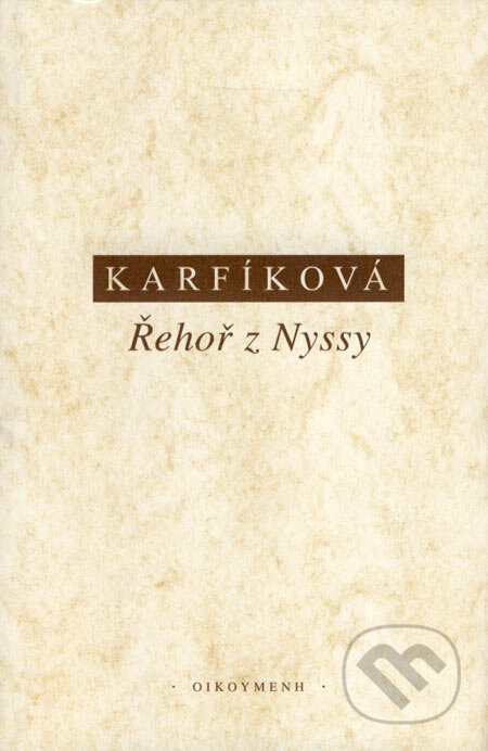 Kniha: Řehoř z Nyssy (Lenka Karfíková). OIKOYMENH, 1999 Kniha: Řehoř z Nyssy (Lenka Karfíková). OIKOYMENH, 1999