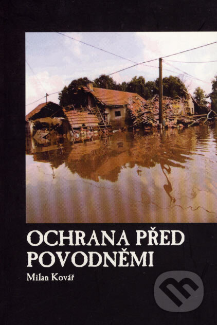 Kniha: Ochrana před povodněmi (Milan Kovář). Triton, 2004 Kniha: Ochrana před povodněmi (Milan Kovář). Triton, 2004