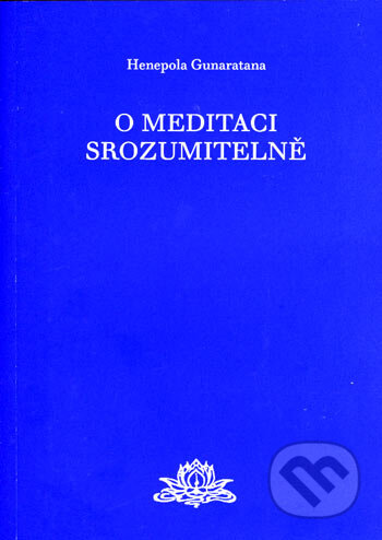 Kniha: O meditaci srozumitelně (Henepola Gunaratana). Malvern, 2006 Kniha: O meditaci srozumitelně (Henepola Gunaratana). Malvern, 2006