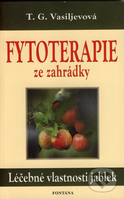 Kniha: Fytoterapie ze zahrádky (T.G. Vasiljevová). Fontána, 2005 Kniha: Fytoterapie ze zahrádky (T.G. Vasiljevová). Fontána, 2005