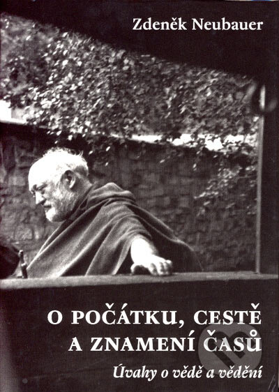 Kniha: O počátku, cestě a znamení časů (Zdeněk Neubauer). Malvern, 2007 Kniha: O počátku, cestě a znamení časů (Zdeněk Neubauer). Malvern, 2007
