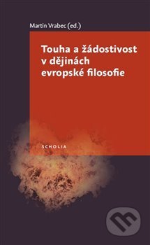 Kniha: Touha a žádostivost v dějinách evropské filosofie (Martin Vrabec). Togga, 2014 Kniha: Touha a žádostivost v dějinách evropské filosofie (Martin Vrabec). Togga, 2014