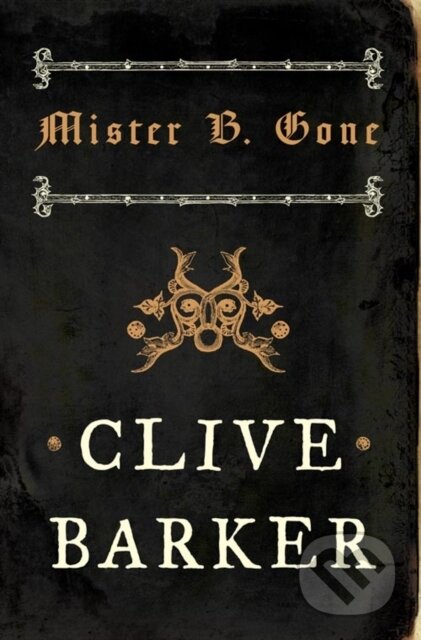 Kniha: Mister B. Gone (Clive Barker). HarperCollins, 2008 Kniha: Mister B. Gone (Clive Barker). HarperCollins, 2008