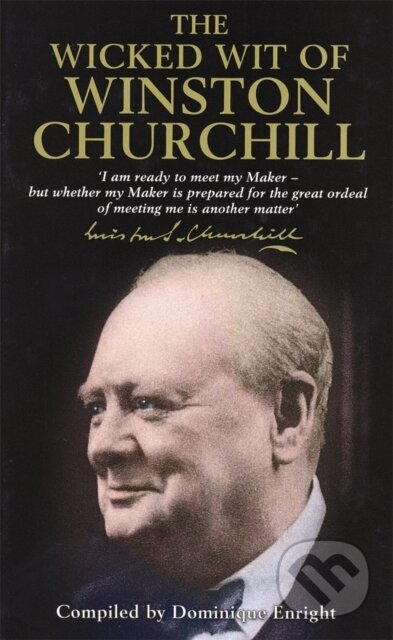 The Wicked Wit of Winston Churchill - Dominique Enright, Michael O&#039;Mara Books Ltd, 2001