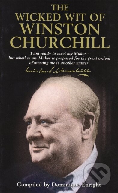 Kniha: The Wicked Wit of Winston Churchill (Dominique Enright). Michael O'Mara Books Ltd, 2001 Kniha: The Wicked Wit of Winston Churchill (Dominique Enright). Michael O'Mara Books Ltd, 2001