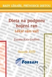 Kniha: Dieta na podporu hojení ran (Zuzana Kala Grofová). Forsapi, 2013 Kniha: Dieta na podporu hojení ran (Zuzana Kala Grofová). Forsapi, 2013