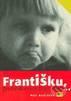 Kniha: Františku, přestaň konečně zlobit, nebo... (Petr Ondráček). ISV, 2005 Kniha: Františku, přestaň konečně zlobit, nebo... (Petr Ondráček). ISV, 2005