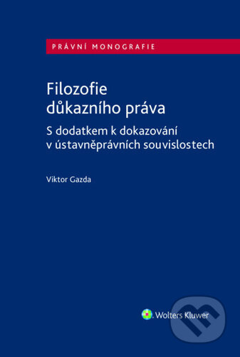 Kniha: Filozofie důkazního práva (Viktor Gazda). Wolters Kluwer ČR, 2026 Kniha: Filozofie důkazního práva (Viktor Gazda). Wolters Kluwer ČR, 2026