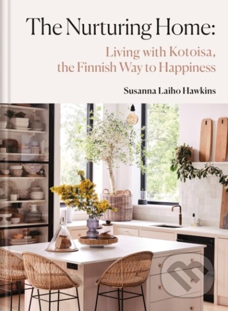 Kniha: The Nurturing Home (Susanna Laiho Hawkins). Octopus Publishing Group, 2026 Kniha: The Nurturing Home (Susanna Laiho Hawkins). Octopus Publishing Group, 2026