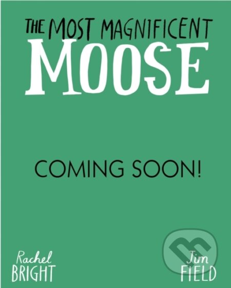 Kniha: The Most Magnificent Moose (Rachel Bright). Hachette Childrens Group, 2026 Kniha: The Most Magnificent Moose (Rachel Bright). Hachette Childrens Group, 2026