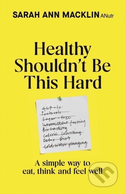 Kniha: Healthy Shouldnt Be This Hard (Sarah Ann Macklin). Transworld, 2026 Kniha: Healthy Shouldnt Be This Hard (Sarah Ann Macklin). Transworld, 2026