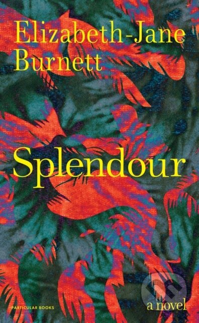 Kniha: Splendour (Elizabeth-Jane Burnett). Penguin Books, 2026 Kniha: Splendour (Elizabeth-Jane Burnett). Penguin Books, 2026