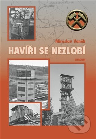 Kniha: Havíři se nezlobí (Miroslav Vaněk). Sursum, 2026 Kniha: Havíři se nezlobí (Miroslav Vaněk). Sursum, 2026