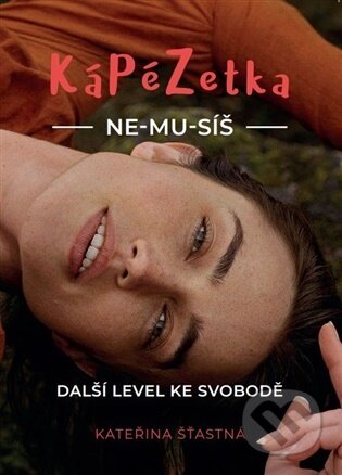 Kniha: KáPéZetka Ne-mu-síš (Kateřina Šťastná). Cesta, 2026 Kniha: KáPéZetka Ne-mu-síš (Kateřina Šťastná). Cesta, 2026