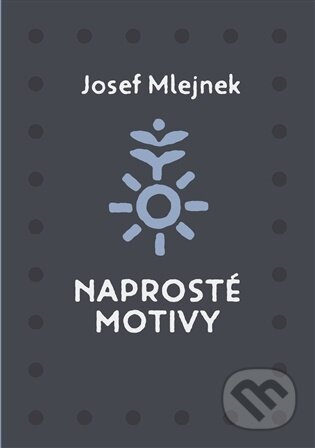 Kniha: Naprosté motivy (Josef Mlejnek st.). Nezávislý podmelechovský spolek, 2026 Kniha: Naprosté motivy (Josef Mlejnek st.). Nezávislý podmelechovský spolek, 2026