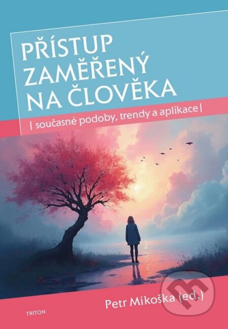 Kniha: Přístup zaměřený na člověka (Petr Mikoška). Triton, 2026 Kniha: Přístup zaměřený na člověka (Petr Mikoška). Triton, 2026