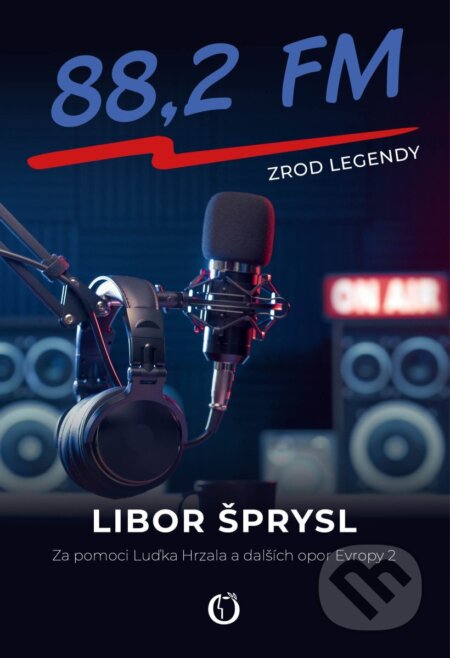 Kniha: 88,2 FM - Zrod legendy (Libor Šprysl). Olympia, 2026 Kniha: 88,2 FM - Zrod legendy (Libor Šprysl). Olympia, 2026