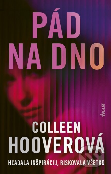 Kniha: Pád na dno (Colleen Hoover). Ikar, 2026 Kniha: Pád na dno (Colleen Hoover). Ikar, 2026